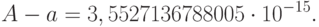 A-a=3,5527136788005\cdot10^{-15}.