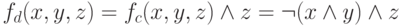 f_{d}(x,y,z) = f_{c}(x,y,z) \wedge  z = \neg ( x \wedge  y) \wedge  z