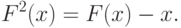 F^2 (x) = F(x) - x.