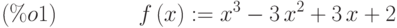 f\left( x\right) :={x}^{3}-3\,{x}^{2}+3\,x+2\leqno{(\%o1) }