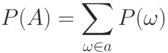 P(A)=\sum_{\omega\in a}P(\omega)