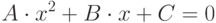 A \cdot x^2+B \cdot x+C=0