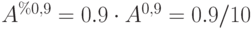 A^{%0,9}=0.9cdot A^{0,9}=0.9/10