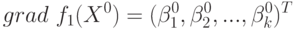 grad\mbox{ }f_1(X^0)=(\beta_1^0,\beta_2^0,...,\beta_k^0)^T