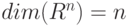 dim(R^{n}) = n