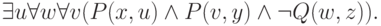 \exists u \forall w \forall v (P(x,u) \wedge P(v,y) \wedge \neg Q(w, z)).