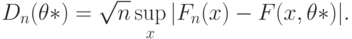 D_n(\theta*)=\sqrt{n}\sup_x|F_n(x)-F(x,\theta*)|.