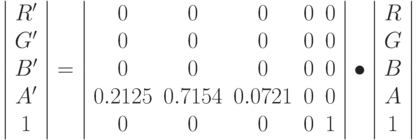 \left |
\begin{array}{c}
R' \\ G'\\ B' \\ A' \\ 1
\end{array}
\right | =
\left |
\begin{array}{ccccc}
0 & 0 & 0 &  0 & 0 \\
0 & 0 & 0 & 0  & 0\\
0 & 0 & 0 & 0  & 0 \\
0.2125 & 0.7154 & 0.0721 & 0 & 0 \\
0 & 0 & 0 & 0 & 1
\end{array}
\right | \bullet
\left |
\begin{array}{c}
R \\ G\\ B \\ A \\ 1
\end{array}
\right |