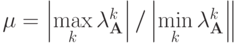 mu  = left|{maxlimits_k lambda_{mathbf{A}}^k}right| / 
left|{minlimits_k lambda_{mathbf{A}}^k}right|