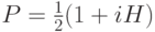 P=\frac{1}{2}(1+iH)