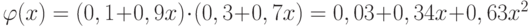 $\varphi (x) =(0,1+0,9x) \cdot (0,3+0,7x)=0,03+0,34x+0,63x^2 $