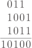 \arraycolsep=1pt
\begin{array}{rrrrr}
    &0 &1 &1 &\\
    &1 &0 &0 &1\\
    &1 &0 &1 &1\\
\hline
  1 &0 &1 &0 &0
\end{array}