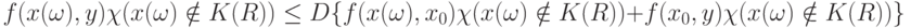 f(x(\omega),y) \chi(x(\omega) \notin K(R)) \le D\{f(x(\omega),x_0) \chi(x(\omega) \notin K(R))+f(x_0,y) \chi(x(\omega) \notin K(R))\}