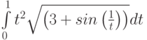 \int\limits_{0}^1t^2\sqrt{\left(3+sin \left(\frac{1}{t}\right)\right)}dt