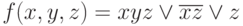 f(x,y,z) =xyz\vee\overline{x}\overline{z}\vee z