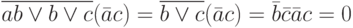\overline {ab\vee b \vee c}(\bar a c)=\overline{b \vee c}(\bar a c)=\bar b \bar c \bar a c=0