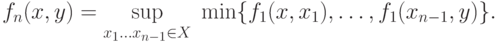 f_n (x,y) = \mathop {\sup }\limits_{x_1 \ldots  x_{n - 1} 
\in X} \;\min \{ f_1 (x,x_1 ),\ldots ,f_1 (x_{n - 1} ,y)\} .