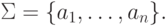 \Sigma = \{ a_1 , \ldots , a_n \} .