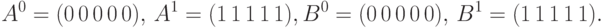 A^{0} = (0\,0\,0\,0\,0),  \,A^{1} =(1\,1\,1\,1\,1),  \\
B^{0}= (0\,0\,0\,0\,0), \,B^{1}= (1\,1\,1\,1\,1).