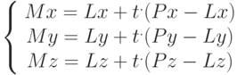 \left\{ \begin{array}{ccc} Mx=Lx+t^{.}(Px-Lx) \\ My=Ly+t^{.}(Py-Ly) \\ Mz=Lz+t^{.}(Pz-Lz) \end{array}\right.