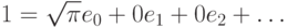 1=\sqrt{\pi}e_0+0e_1+0e_2+\ldots