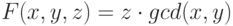 F(x,y,z)=z\cdot gcd(x,y)