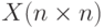 X(n \times n)