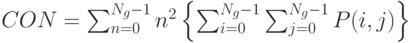 CON=\sum_{n=0}^{N_g-1}n^2
\left\{
\sum_{i=0}^{N_g-1}\sum_{j=0}^{N_g-1}P(i,j)
\right\}
