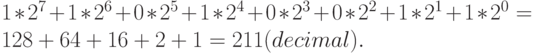 1*2^7+1*2^6+0*2^5+1*2^4+0*2^3+0*2^2+1*2^1+1*2^0= 128 + 64 + 16 + 2 + 1 = 211 (decimal).