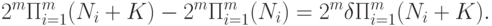 2^m\Pi_{i=1}^m(N_i+K)-2^m\Pi_{i=1}^m(N_i)=2^m\delta\Pi_{i=1}^m(N_i+K).