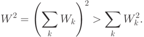 W^2=\left(\sum_k W_k\right)^2>\sum_k W^2_k.