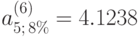 a_{5;\,8\%}^{(6)} = 4.1238