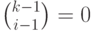 \binom {k-1}{i-1}= 0