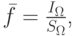 $  \bar{f} = \frac{I_{\Omega}}{S_{\Omega}}  $,