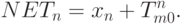 \begin{align*}
NET_n = x_n + T_{m0}^n.
\end{align*}
