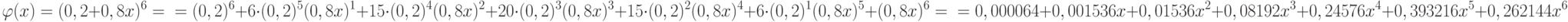 \varphi (x) =(0,2+0,8x)^6 =\\= (0,2)^6+6 \cdot (0,2)^5 (0,8x)^1+15 \cdot (0,2)^4 (0,8x)^2 +20 \cdot (0,2)^3 (0,8x)^3 +15 \cdot (0,2)^2 (0,8x)^4+6 \cdot (0,2)^1 (0,8x)^5 +(0,8x)^6 =\\=0,000064+0,001536x+0,01536x^2+0,08192x^3+0,24576x^4+0,393216x^5+0,262144x^6