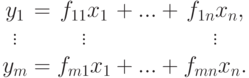 \begin{array}{c@{}c@{}c@{}c@{}c} y_1 & {}={} & f_{11}x_1 & {}+...+{} & f_{1n}x_n,\\
\vdots & & \vdots & & \vdots\\
y_m & {}={} & f_{m1}x_1 & {}+...+{} & f_{mn}x_n.
\end{array}