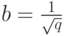 b=\frac {1}{\sqrt q}