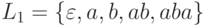 L_{1}= \{ \varepsilon , a, b, ab, aba\}