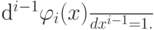 \frac{{d^{i - 1} \varphi_i (x)}}{{dx^{i - 1}}} = 1.