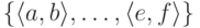 \{\langle a,b \rangle,\dots,\langle e,f\rangle\}