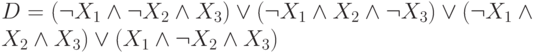 D= (\neg X_1\wedge \neg X_2 \wedge X_3)\vee (\neg X_1\wedge X_2 \wedge \neg X_3)\vee
          (\neg X_1\wedge  X_2 \wedge X_3)\vee ( X_1\wedge \neg X_2 \wedge X_3)