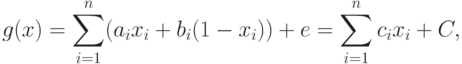 g(x)=\sum_{i=1}^n(a_ix_i+b_i(1-x_i))+e=\sum_{i=1}^nc_ix_i+C,