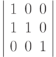 \left | \begin{array}{ccc}
1 & 0 & 0\\
1 & 1 & 0\\
0 & 0 & 1
\end{array}
\right |