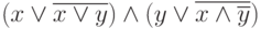 (x\vee\overline{x\vee y})\wedge(y\vee\overline{x\wedge \overline{y}})