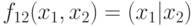 f_{12}(x_1,x_2)= (x_1 | x_2)