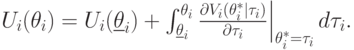 U_i(\theta_i) = U_i(\underline{\theta}_i) + \int_{\underline\theta_i}^{\theta_i}\left.\frac{\partial V_i(\theta^*_i\mid\tau_i)}{\partial \tau_i}\right|_{\theta_i^*=\tau_i}d\tau_i.