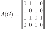 A(G) = \left|\!\left|
\begin{matrix}
0 & 1 & 1 & 0\\
1 & 0 & 1 & 0\\
1 & 1 & 0 & 1\\
0 & 0 & 1 & 0
\end{matrix}
\right|\!\right|