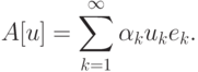 A[u]=\sum\limits_{k=1}^\infty \alpha_ku_ke_k.