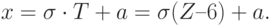 x=\sigma \cdot T + a = \sigma (Z – 6) +a.